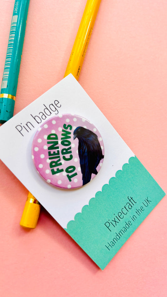 Crow Gift Handmade Pin Badge or Magnet- Friend to Crows