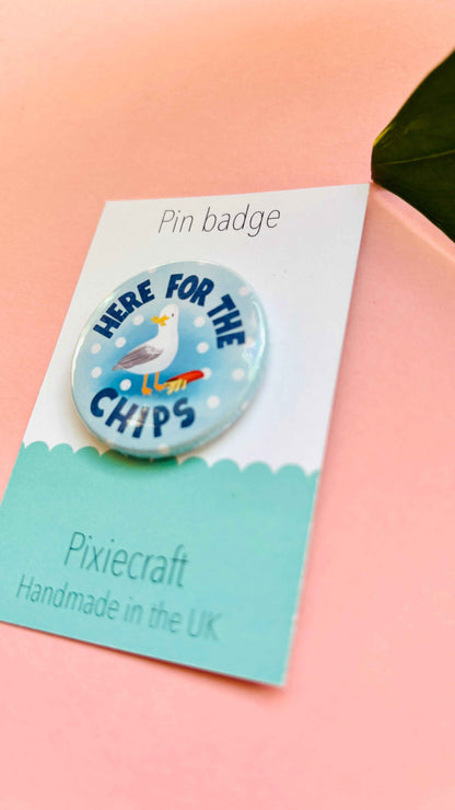 “Here for the Chips” Seagull Badge or Magnet