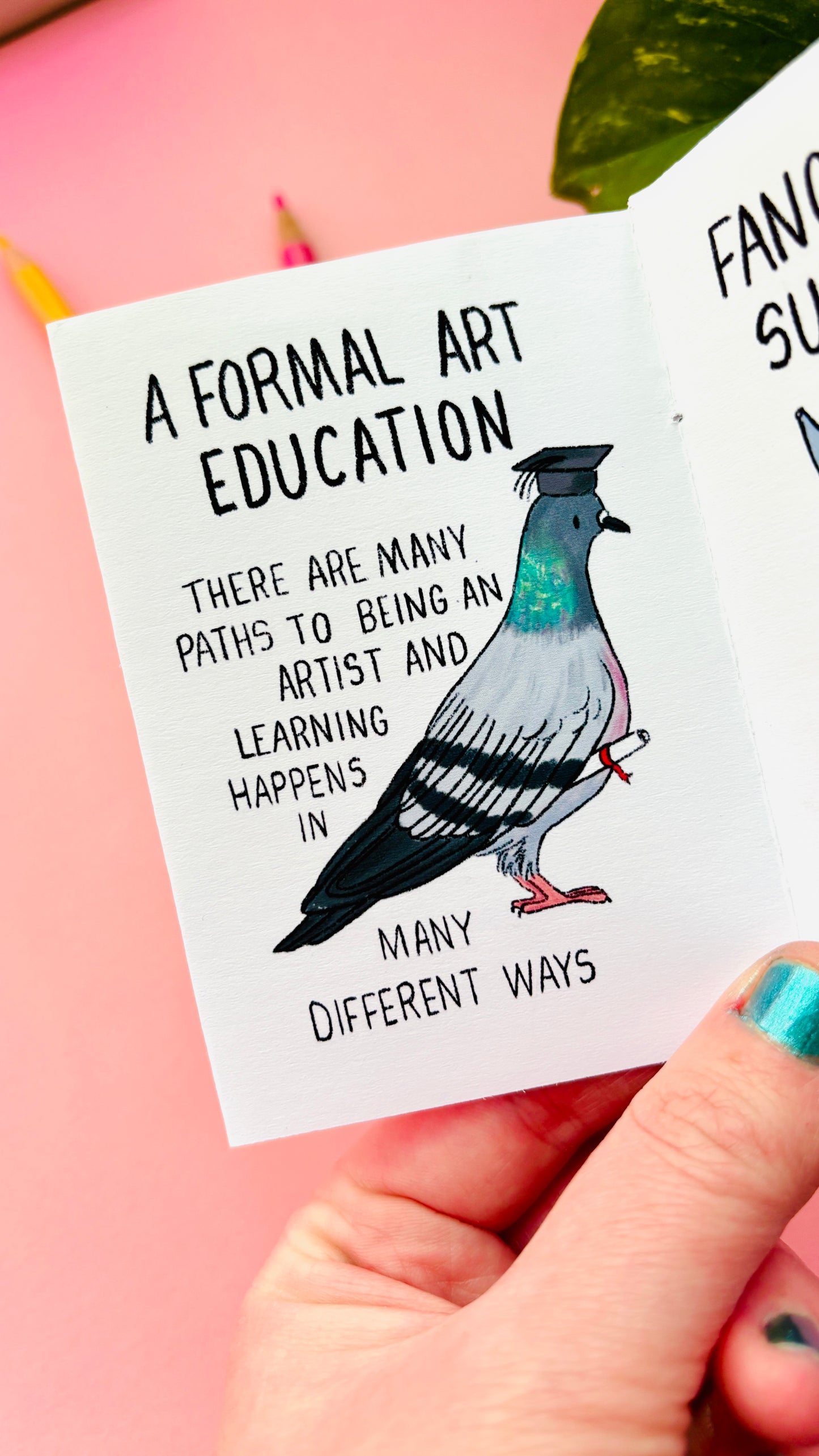 Inside pages of an illustrated artist advice zine with encouraging text and playful drawings. Illustration of a pigeon at graduation and the text reads “a formal art education”