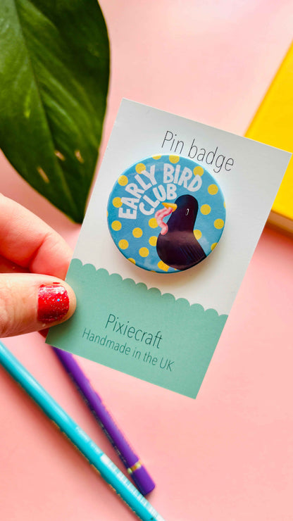 Early Bird Club Pin Badge or Magnet- Morning Person Gift
