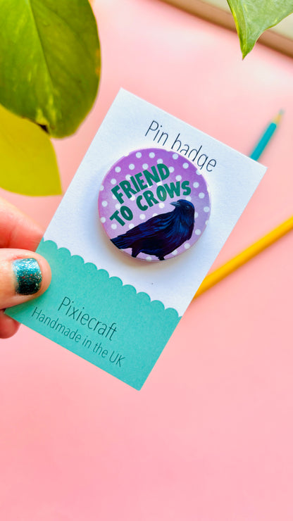 Crow Gift Handmade Pin Badge or Magnet- Friend to Crows