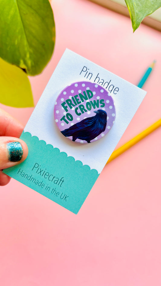 Crow Gift Handmade Pin Badge or Magnet- Friend to Crows