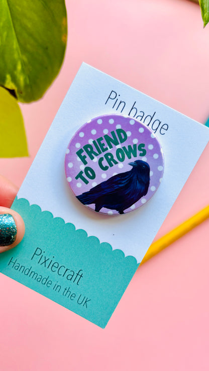 Crow Gift Handmade Pin Badge or Magnet- Friend to Crows