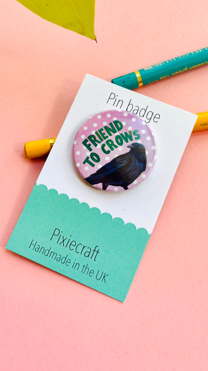 Crow Gift Handmade Pin Badge or Magnet- Friend to Crows