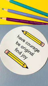 Have courage, be original vinyl sticker